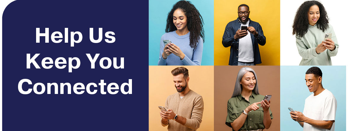 Help Us Keep You Connected